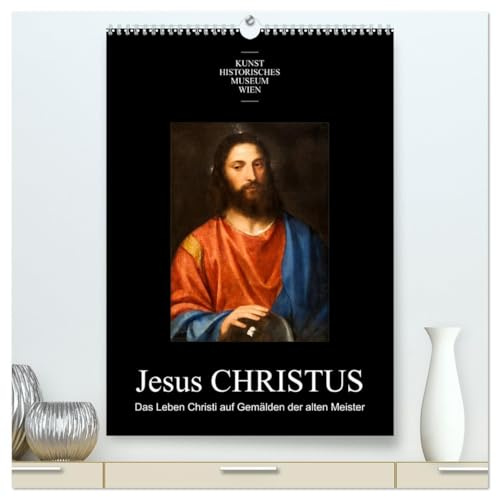 Jesus Christus - Das Leben Christi auf Gemälden der alten Meister (hochwertiger Premium Wandkalender 2026 DIN A2 hoch), Kunstdruck in Hochglanz: ... dem Leidensweg Jesu Christi (CALVENDO Kunst)