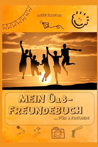MEIN Ü18-FREUNDEBUCH für 8 Freunde: Du kannst mit deinen Freunden zurückblicken und Pläne schmieden