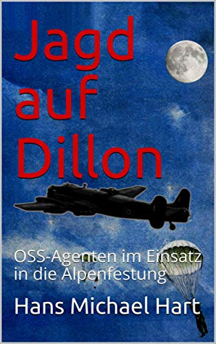 Jagd auf Dillon: OSS-Agenten im Einsatz in die Alpenfestung