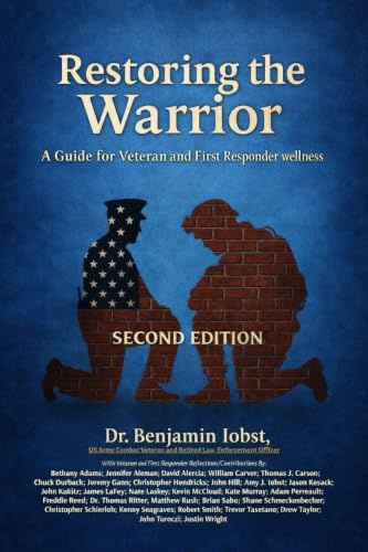 Restoring the Warrior: A Guide to Veteran and First Responder Wellness- Second Edition