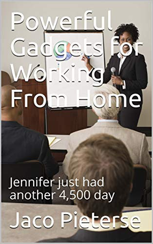 Powerful Gadgets for Working From Home: Jennifer just had another 4,500 day (English Edition)