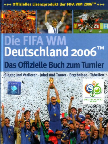 DIE FIFA-WM DEUTSCHLAND 2006. Das offizielle Buch zum Tunier