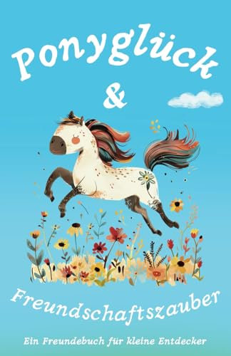 Ponyglück & Freundschaftszauber: Ein Freundebuch für kleine Entdecker: Dein buntes Freundebuch - Für unvergessliche Erinnerungen von der Kita bis zur Grundschule