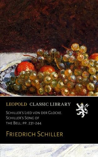 Schiller's Lied von der Glocke. Schiller's Song of the Bell; pp. 231-244