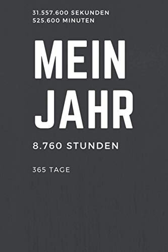 Mein Persönlicher Kalender - Mein Jahr - 365 Tage - 8760 Stunden - 525.600 Minuten - 31.557.600 Sekunden: Jahresplaner und Kalender für das Jahr 2021 ... - Organizer und Zeitplaner für 1 Jahr