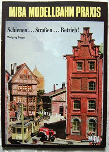 Miba Modellbahn Praxis. Schienen Straßen Betrieb I