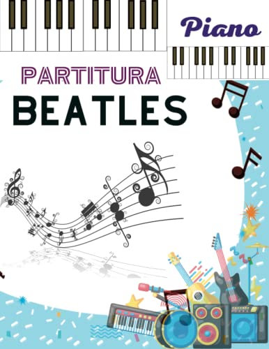 Partitura Piano Beatles: Piano/Voz/ Guitarra, Colección de 17 Melodías Inmortales
