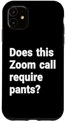 Hülle für iPhone 11 Benötigt dieser Zoom-Anruf eine Hose?