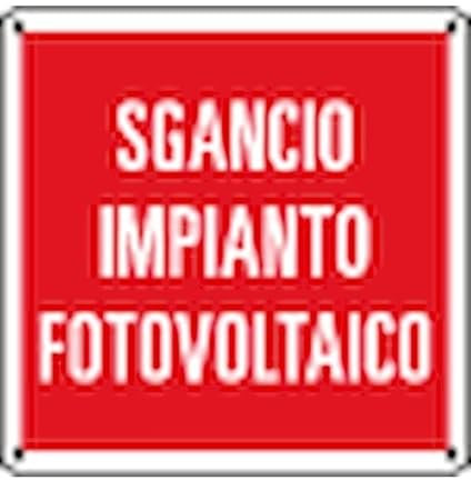NEW CARTELLO SEGNALETICO - sgancio impianto fotovoltaico - Adesivo Extra Resistente, Pannello in Forex, Pannello In Alluminio (ADESIVO 20X31 cm)