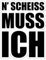 Fun Aufkleber Sticker N' SCHEISS MUSS ICH Schild Folie selbstklebend | 15,5x20cm Made in Germany, Farbe: schwarz