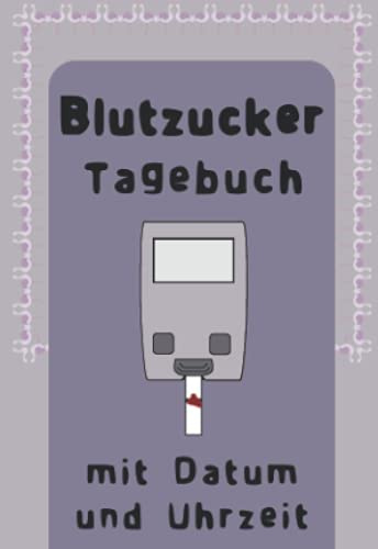 Blutzucker Tagebuch: mit Datum und Uhrzeit. A6 Format.