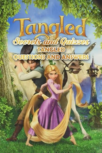 Tangled Secrets and Quizzes: Tangled Questions and Answers: How Well Do You Know Tangle?
