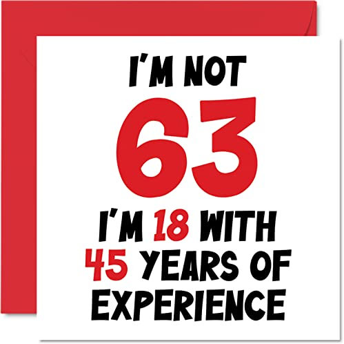 Geburtstagskarte zum 63. Geburtstag für Frauen und Männer – Nicht 63 I'm 18 With 45 Years Experience – Lustige sechzig Third Happy Birthday Karte für Mama, Papa, Großvater, Oma, Oma, 145 mm x 145 mm