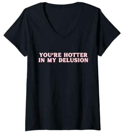 Damen Du bist heißer in My Delusion Funny Y2K T-Shirt mit V-Ausschnitt