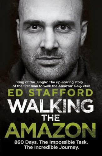 Walking the Amazon: 860 Days. The Impossible Task. The Incredible Journey (English Edition)
