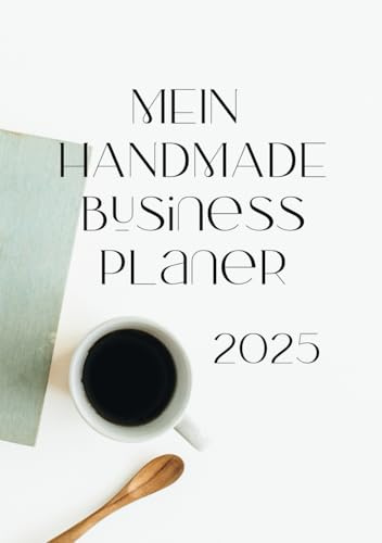 Plane dein Handmade Business Jahr - Kalender Planer 2025 mit Ideen zur Umsatzsteigerung für Handmade Shops:: Gebundenes Buch mit 200 Seiten: Small Business Planer 2025 speziell für Handmade Shops