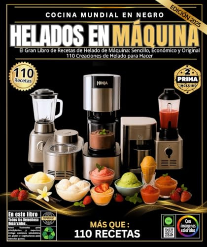 helados En Máquina: El gran libro de recetas para hacer helados: sencillas, económicas y creativas: 110 creaciones de helado para hacer con Ninja ... heladera, una licuadora potente y una máquina