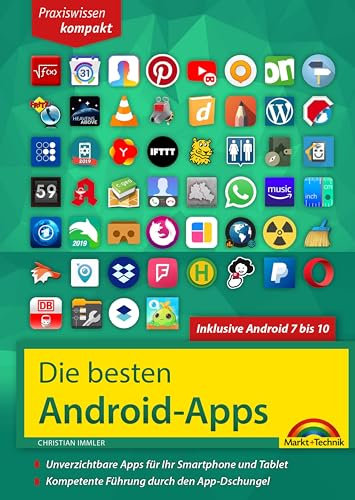 Die besten Android Apps: Für dein Smartphone und Tablet - aktuell zu Android 7, 8, 9 und 10: Unverzichtbare Apps für Ihr Smartphone und Tablet