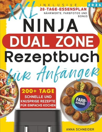 Das Ultimative Ninja Dual Zone Heißluftfritteuse Rezeptbuch XXL: 200+ Tage mit supereinfachen und leckeren Rezepten für Anfänger. Inklusive 28-Tage-Speiseplan, Nährwert und Boni.