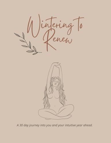 Wintering to Renew: A 30 day journey into you and your intuitive year ahead