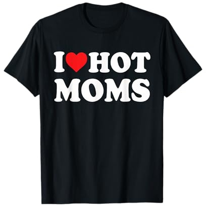 I Love Hot Moms Lustiges rotes Herz Love Moms T-Shirt