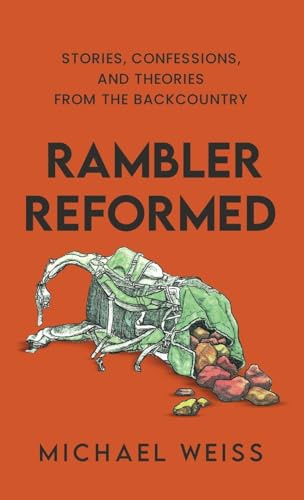 Rambler Reformed: Stories, Confessions, and Theories from the Backcountry