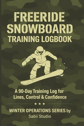 Freeride Snowboard Training Logbook: A 90-Day Training Log for Lines, Control & Confidence. Winter Operations Series.