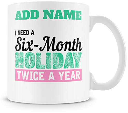 Novelty Funny Gift Mug for Work Colleagues - I Need A Six-Month Holiday Twice A Year