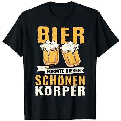 Bier formte diesen schönen Körper - Bierliebhaber Bier T-Shirt