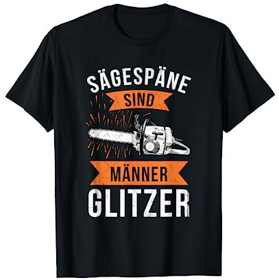 Sägespäne Sind Männerglitzer Holzfäller Forst Waldarbeiter T-Shirt