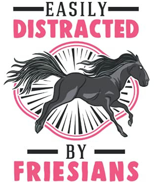 Friesenpferd Tagesplaner: Easily distracted by Friesians Friesenpferd Friese / Kalender 2022 / Wochenplaner Tagesplaner Planer / Planungsbuch To-Do-Liste / 6x9 Zoll / 100 ausfüllbare Seiten