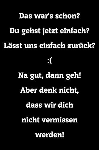Erinnerungsbuch für Arbeitskollegen - Das war's schon? Notizbuch / Tagebuch zum Abschied einer lieben Kollegin oder Kollegen: Du gehst jetzt ... nicht, dass wir dich nicht vermissen werden