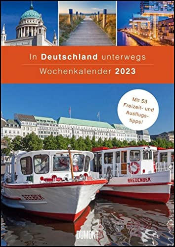In Deutschland unterwegs Wochenkalender 2023 - Wandkalender - Format 21,0 x 29,7 cm: Mit 53 Freizeit- und Ausflugstipps