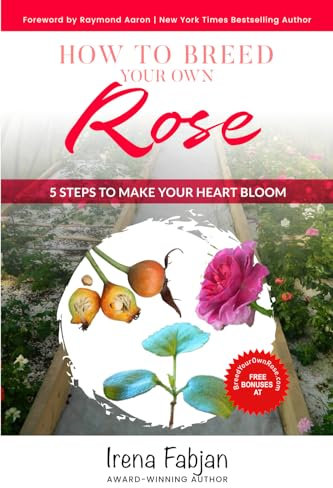 How To Breed Your Own Rose: 5 Steps to Make Your Heart Bloom