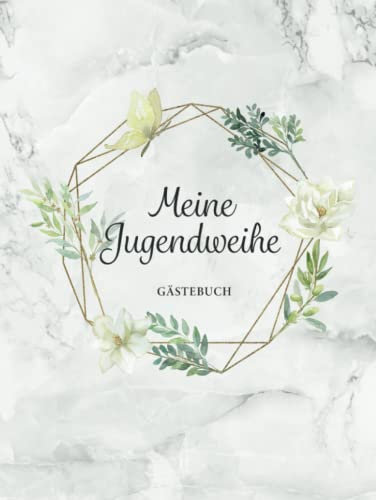 Meine Jugendweihe Gästebuch: Zum Eintragen von persönlichen Glückwünschen und Einkleben von Fotos・Über 100 hübsch dekorierte Blanko-Seiten・Ideal als Ergänzung zur Jugendweihe Deko・Elegantes Hardcover