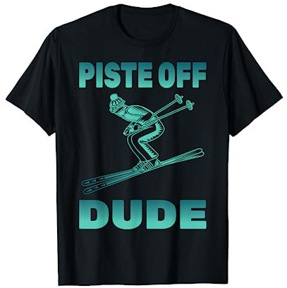 Ski - Piste Off Dude - Snowboard - Skifahrer - Schneeberg T-Shirt