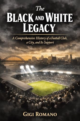 The Black and White Legacy: A Comprehensive History of a Football Club, a City