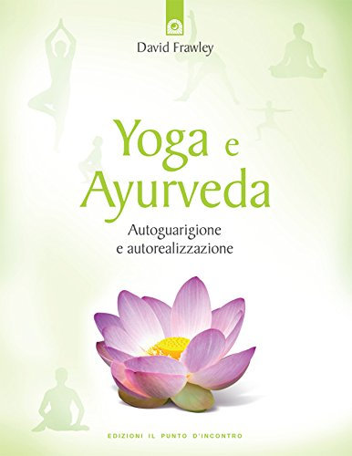 Yoga e Ayurveda: Autoguarigione e autorealizzazione. (Italian Edition)