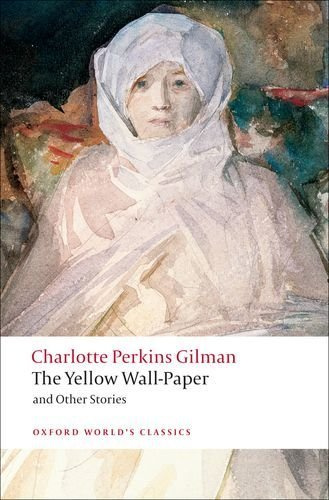 The Yellow Wall-paper and Other Stories (Oxford World's Classics) by Gilman, Charlotte Perkins [2009]