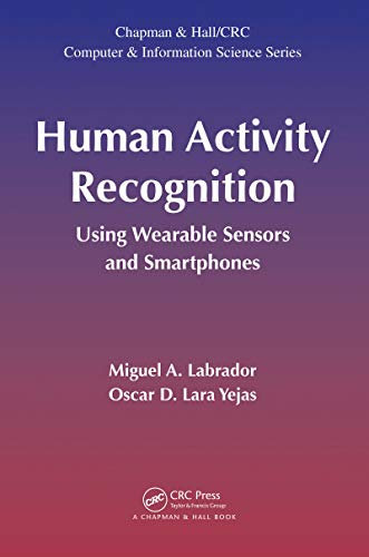 Human Activity Recognition: Using Wearable Sensors and Smartphones (Chapman & Hall/CRC Computer and Information Science Series Book 30) (English Edition)