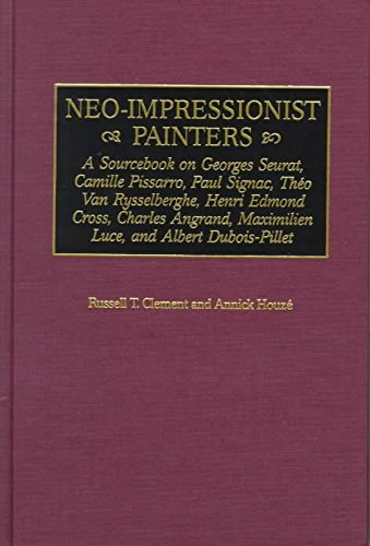 [(Neo-impressionist Painters : A Sourcebook on Georges Seurat, Camille Pissarro, Paul Signac, Th^D'eo Van Rysselberghe, Henri Edmond Cross, Charles Angrand, Maximilien Luce, and Albert Dubois-Pillet)] [By (author) Russell T. Clement ] published on (September, 1999)