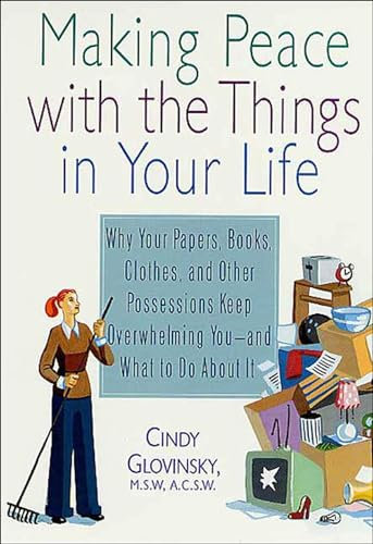 Making Peace with the Things in Your Life: Why Your Papers, Books, Clothes, and Other Possessions Keep Overwhelming You—and What to Do About It (English Edition)