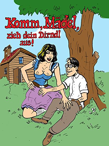 Komm, Mädel, zieh dein Dirndl aus!