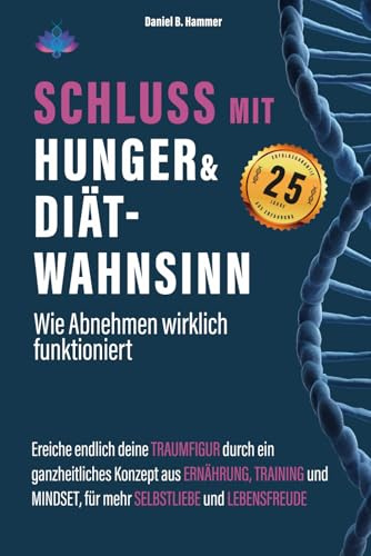 Schluss mit Hunger & Diät-Wahnsinn-Wie abnehmen wirklich funktioniert: Erreiche deine Traumfigur durch ein ganzheitliches Konzept aus Ernährung, Training & Mindset, für mehr Selbstliebe & Lebensfreude