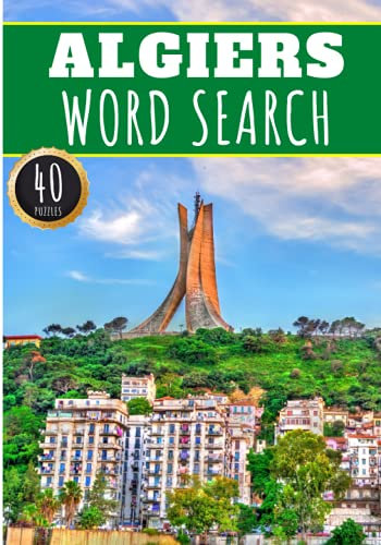 Algiers Word Search: 40 Fun Puzzles With Words Scramble for Adults, Kids and Seniors | More Than 300 Words On Algiers and Algeria Cities, Famous Place ... History Terms and Heritage Vocabulary