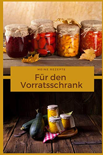 Meine Rezepte für den Vorratsschrank: Einkoch Rezepte, Dörrautomat Rezepte, Einweckrezepte - Platz für über 45 eigene Rezepte auf je zwei Seiten (Meine liebsten Rezepte - selbst notiert)