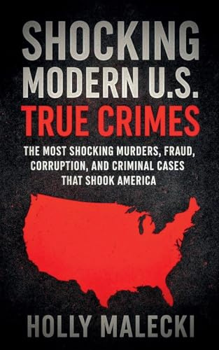 Shocking Modern U.S. True Crimes