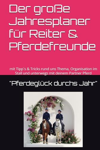 Der große Jahresplaner für Reiter & Pferdefreunde: Pferdeglück durch´s Jahr