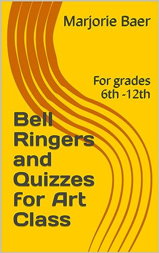 Bell Ringers and Quizzes for Art Class: For grades 6th -12th (English Edition)