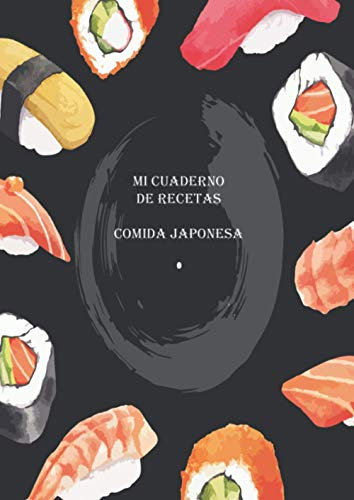 Mi cuaderno de recetas Comida Japonesa: Recetario de cocina para escribir tus Recetas Favoritas y crear tus propios platos. Libro de Recetas en blanco ... Regalo para Amantes de Cocina Japonesa.